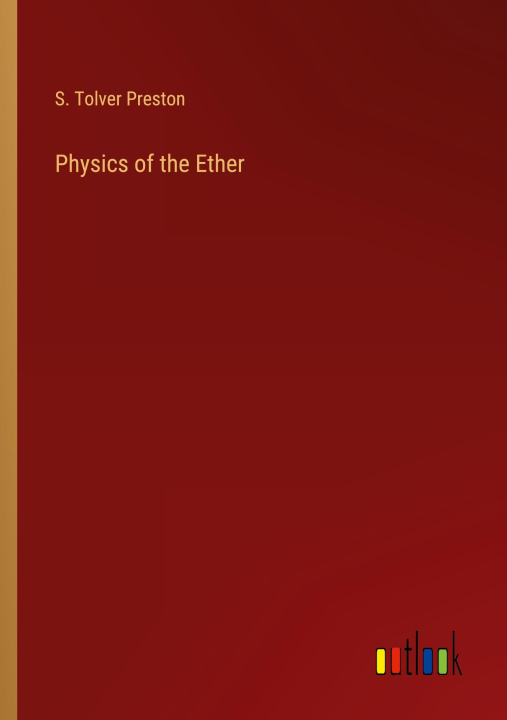 Knjiga Physics of the Ether S. Tolver Preston