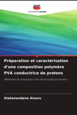 Buch Préparation et caractérisation d'une composition polym?re PVA conductrice de protons Alakanandana Amuru