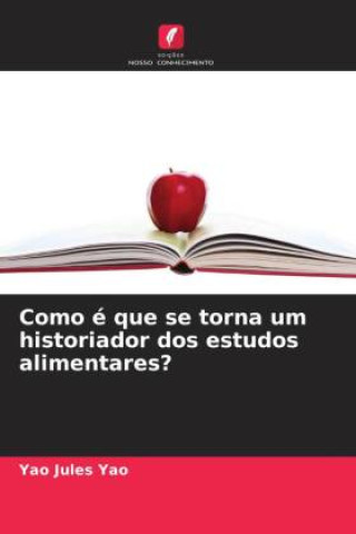 Buch Como é que se torna um historiador dos estudos alimentares? Yao Jules Yao