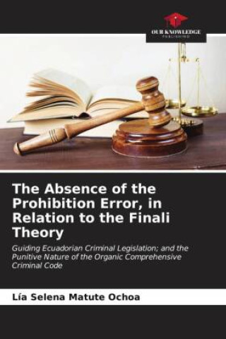 Kniha The Absence of the Prohibition Error, in Relation to the Finali Theory 