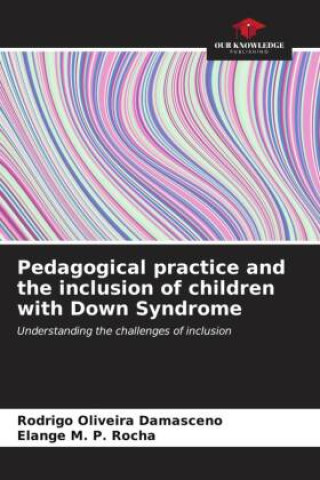 Knjiga Pedagogical practice and the inclusion of children with Down Syndrome Elange M. P. Rocha