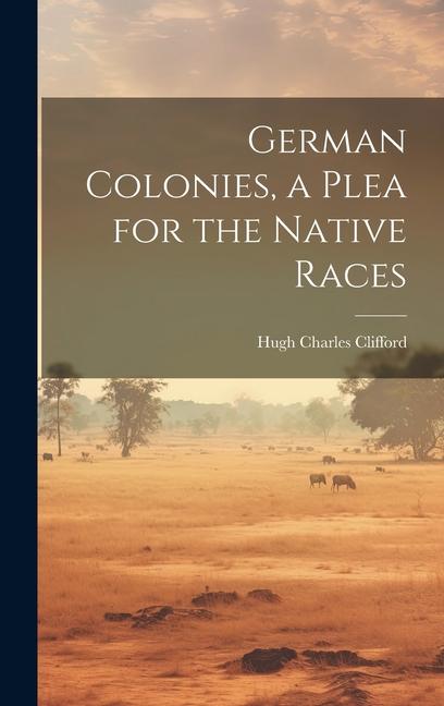 Buch German Colonies, a Plea for the Native Races Hugh Charles Clifford