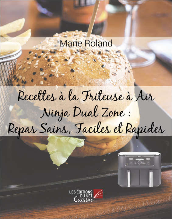 Carte Recettes à la Friteuse à Air Ninja Dual Zone : Repas Sains, Faciles et Rapides Marie Roland
