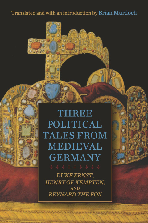 Kniha Three Political Tales from Medieval Germany – Duke Ernst, Henry of Kempten, and Reynard the Fox Brian Murdoch