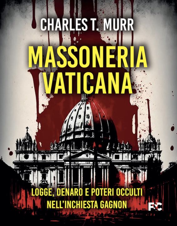 Könyv Massoneria vaticana. Logge, denaro e poteri occulti nell'inchiesta Gagnon Charles Theodore Murr