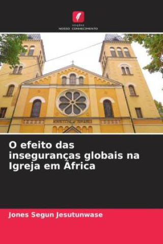 Könyv O efeito das inseguranças globais na Igreja em África Jones Segun Jesutunwase