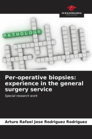 Knjiga Per-operative biopsies: experience in the general surgery service Arturo Rafael Jose Rodriguez Rodriguez