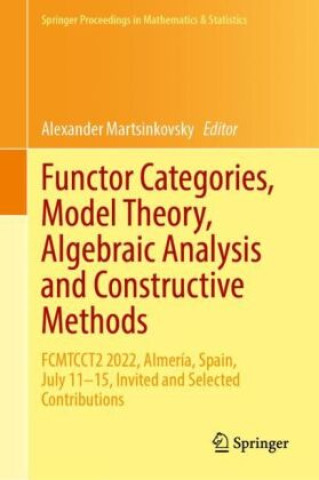 Knjiga Functor Categories, Model Theory, Algebraic Analysis and Constructive Methods Alexander Martsinkovsky