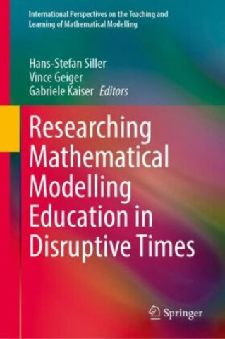 Kniha Researching Mathematical Modelling Education in Disruptive Times Vince Geiger