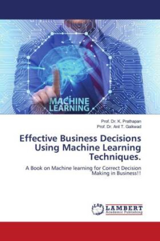 Knjiga Effective Business Decisions Using Machine Learning Techniques. Prof. Dr. K. Prathapan