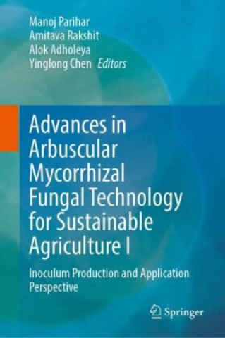 Könyv Advances in Arbuscular Mycorrhizal Fungal Technology for Sustainable Agriculture I Manoj Parihar
