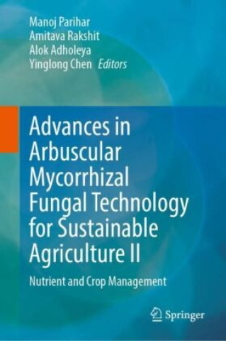 Kniha Advances in Arbuscular Mycorrhizal Fungal Technology for Sustainable Agriculture II Manoj Parihar