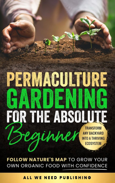Книга Permaculture Gardening for the Absolute Beginner Josie Beckham