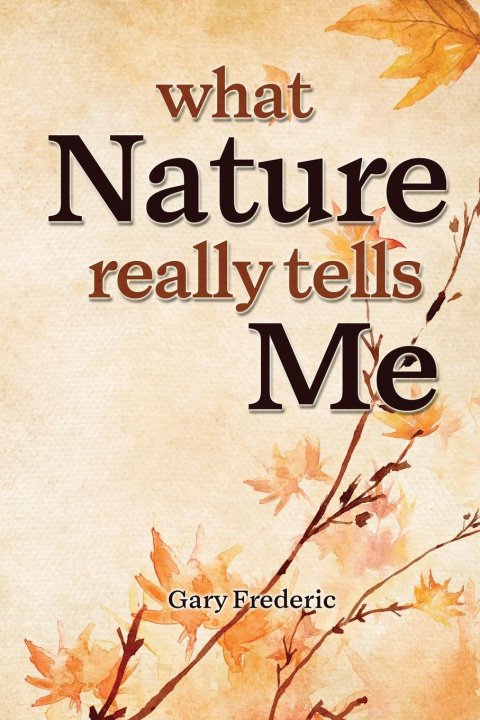 Kniha What Nature Really Tells Me Gary Frederic