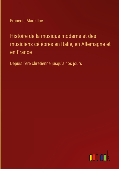 Książka Histoire de la musique moderne et des musiciens cél?bres en Italie, en Allemagne et en France 