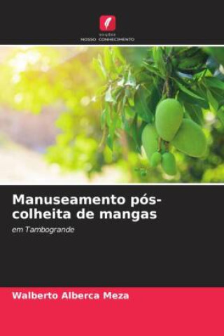 Knjiga Manuseamento pós-colheita de mangas Walberto Alberca Meza