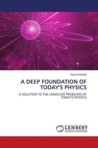 Carte A DEEP FOUNDATION OF TODAY'S PHYSICS 