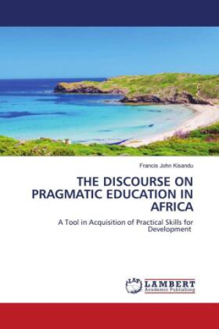 Buch THE DISCOURSE ON PRAGMATIC EDUCATION IN AFRICA Francis John Kisandu