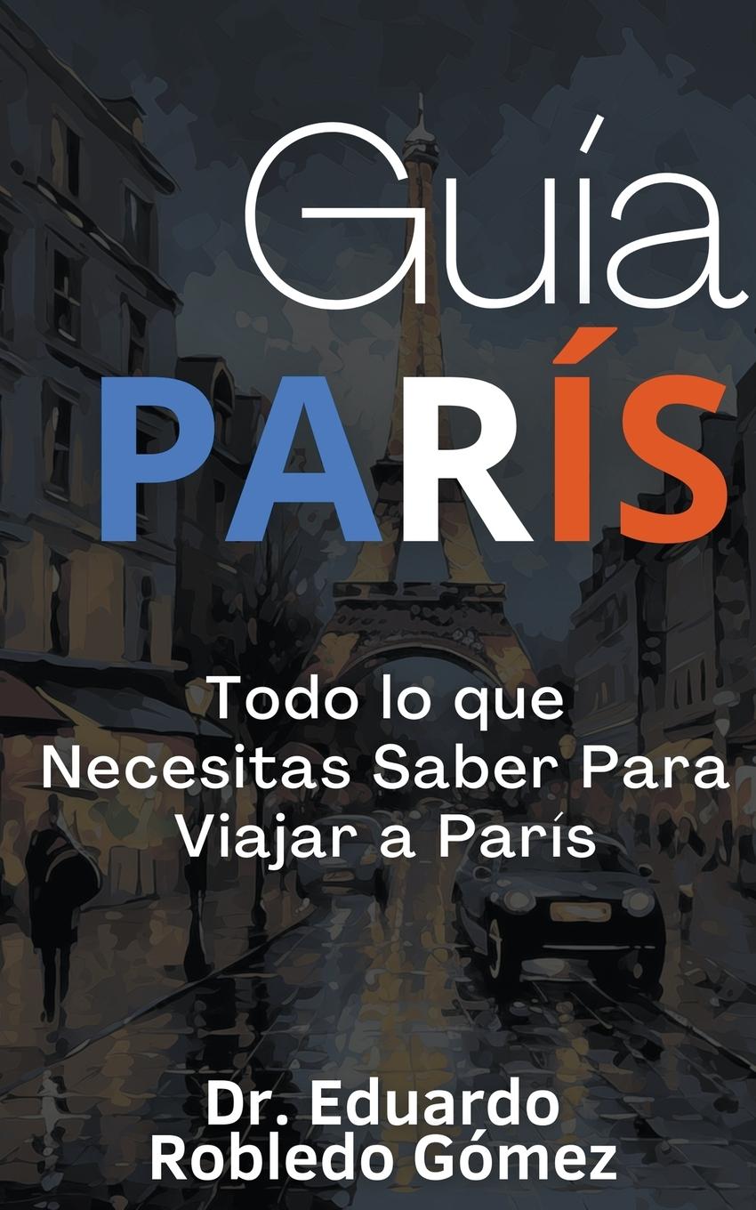 Книга Guía París Todo lo que Necesitas Saber Para Viajar a París 