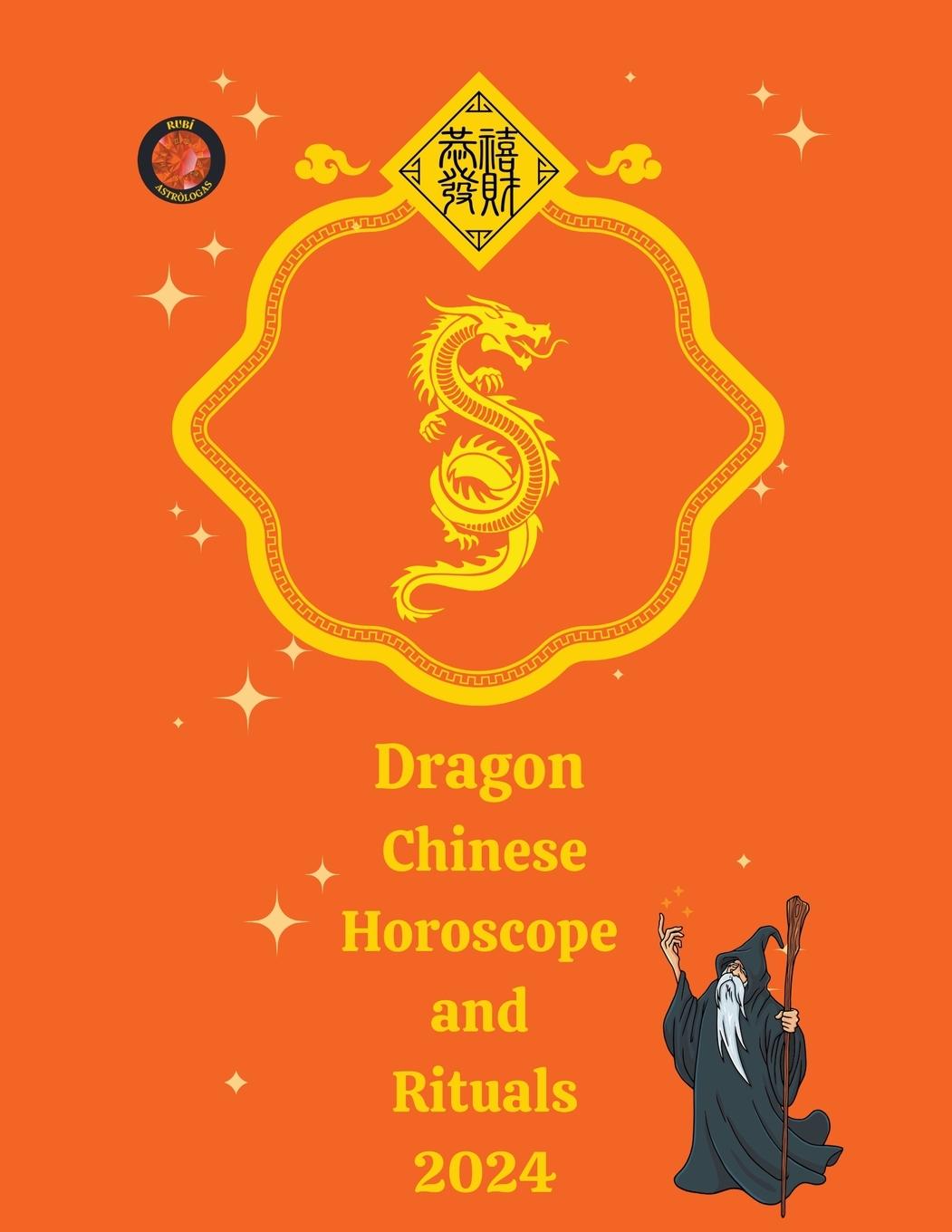 Könyv Dragon Chinese Horoscope and  Rituals  2024 Angeline Rubi