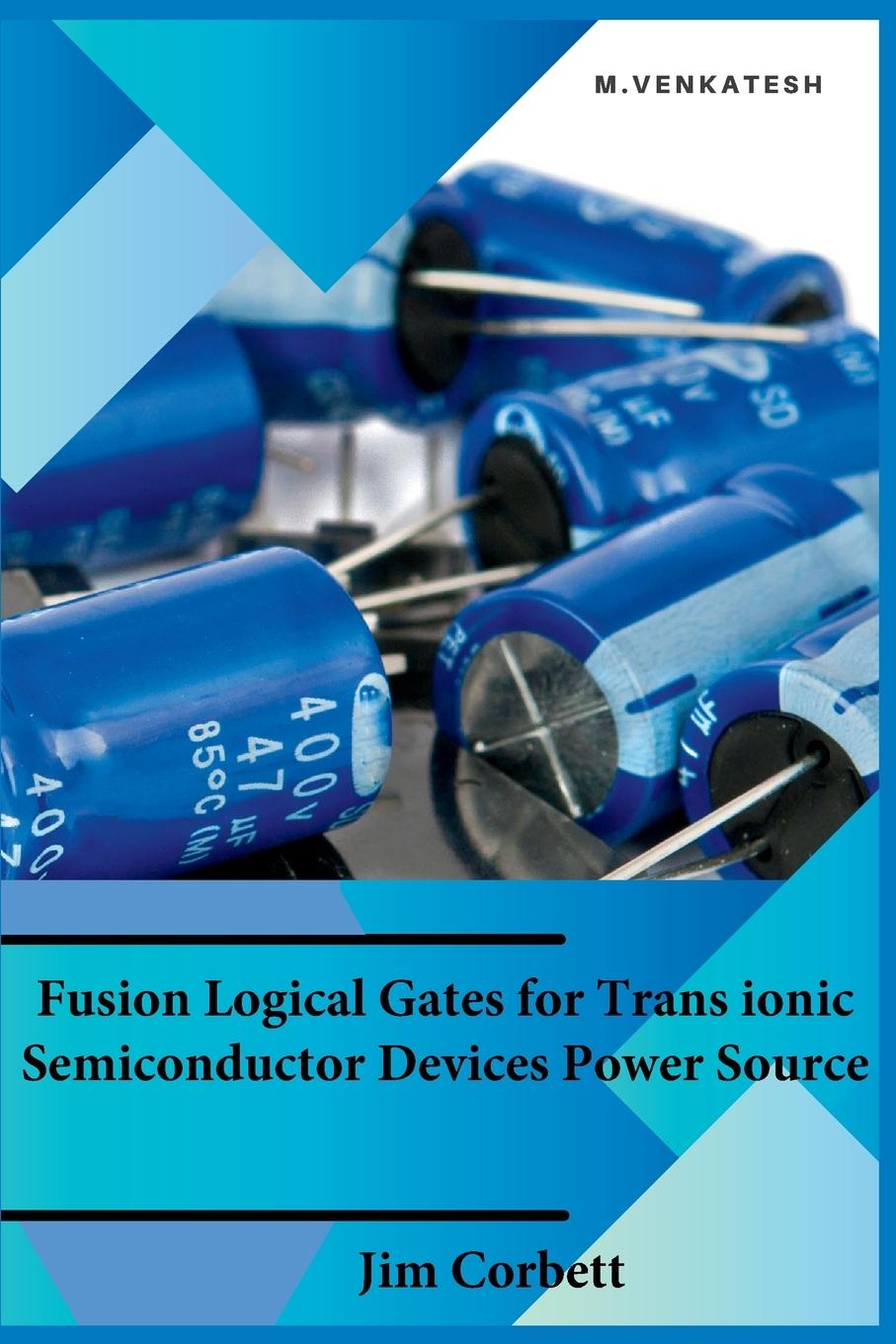 Kniha Fusion Logical Gates for Trans ionic Semiconductor Devices Power Source 