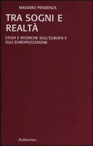 Carte Tra sogni e realta. Studi e ricerche sull'Europa e sull'europeizzazione Massimo Pendenza