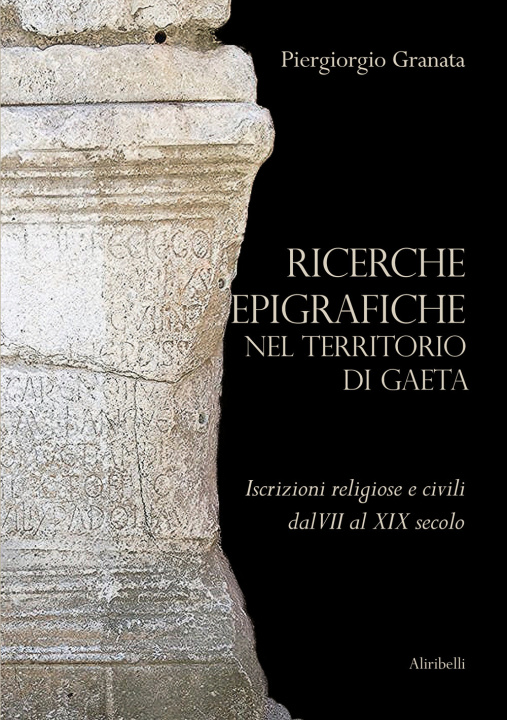 Kniha Ricerche epigrafiche nel territorio di Gaeta: iscrizioni religiose e civili dal VII al XIX secolo Piergiorgio Granata