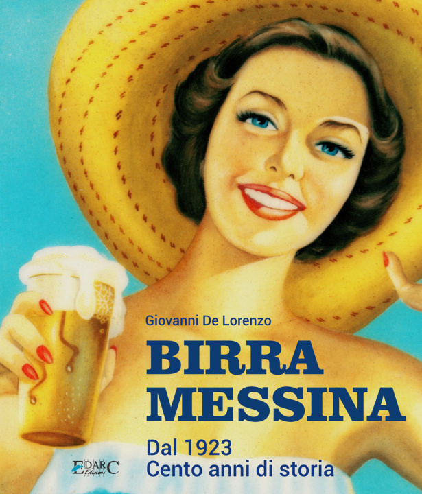 Книга Birra Messina. Dal 1923. Cento anni di storia Giovanni De Lorenzo