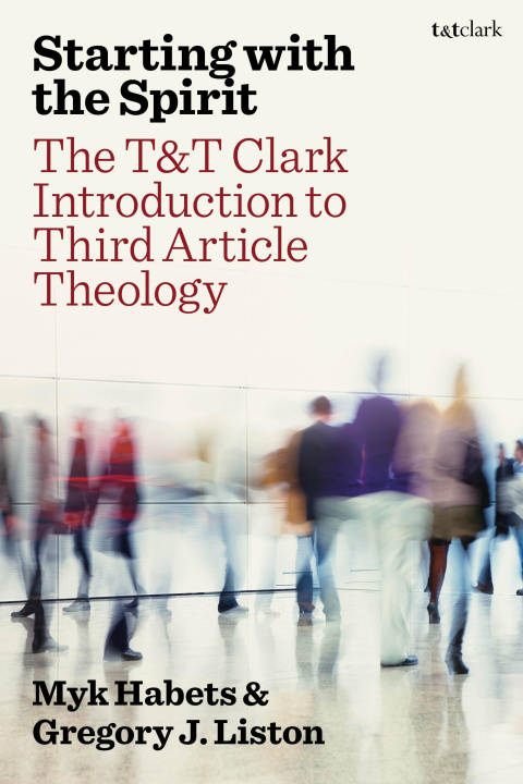 Kniha T&t Clark Introduction to Third Article Theology Gregory J Liston