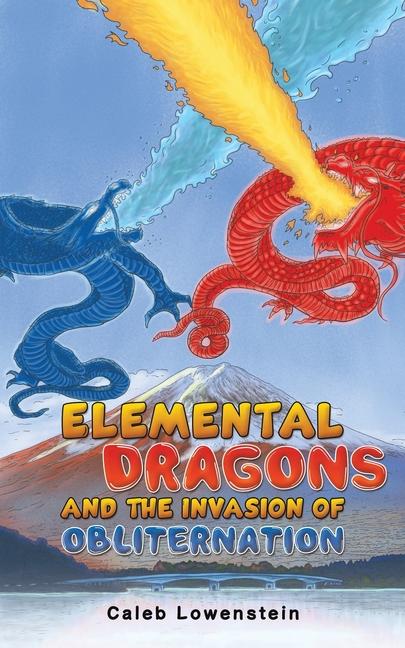 Knjiga Elemental Dragons and the Invasion of Obliternation Caleb Lowenstein