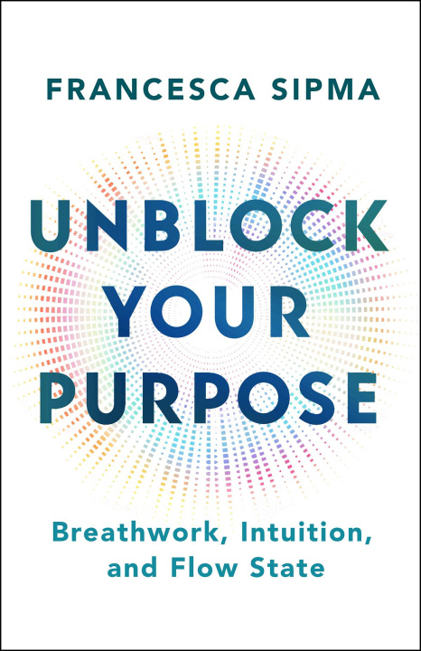 Βιβλίο Unblock Your Purpose Francesca Sipma