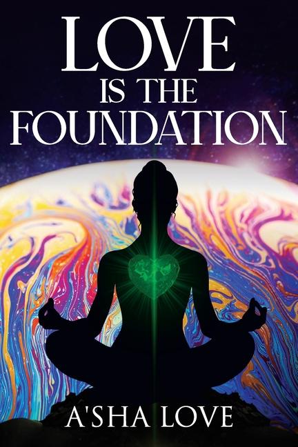 Knjiga Love Is the Foundation A'sha Love