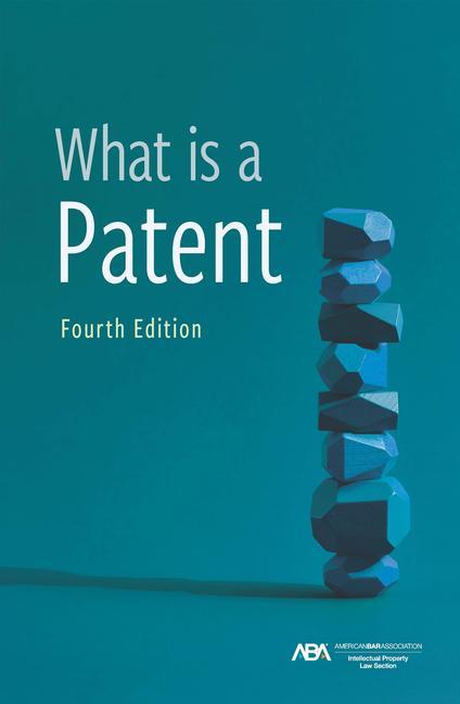Buch What Is a Patent, Fourth Edition Section Of Intellectual Property Law