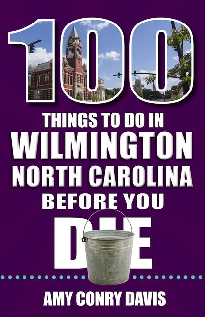 Buch 100 Things to Do in Wilmington, North Carolina, Before You Die 