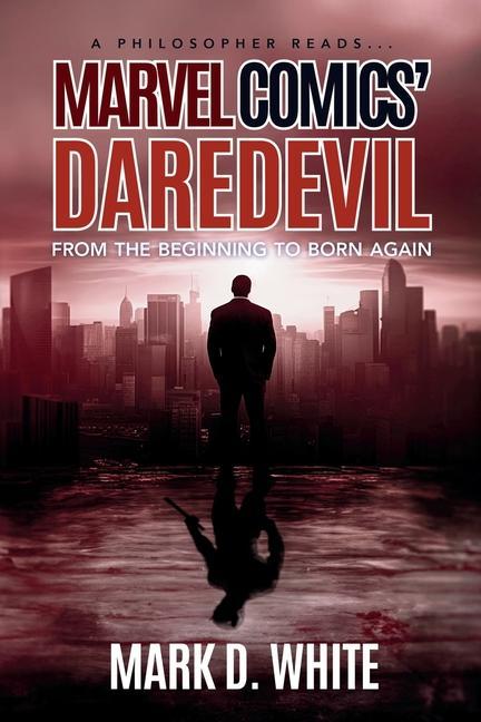 Knjiga A Philosopher Reads...Marvel Comics' Daredevil Mark D. White