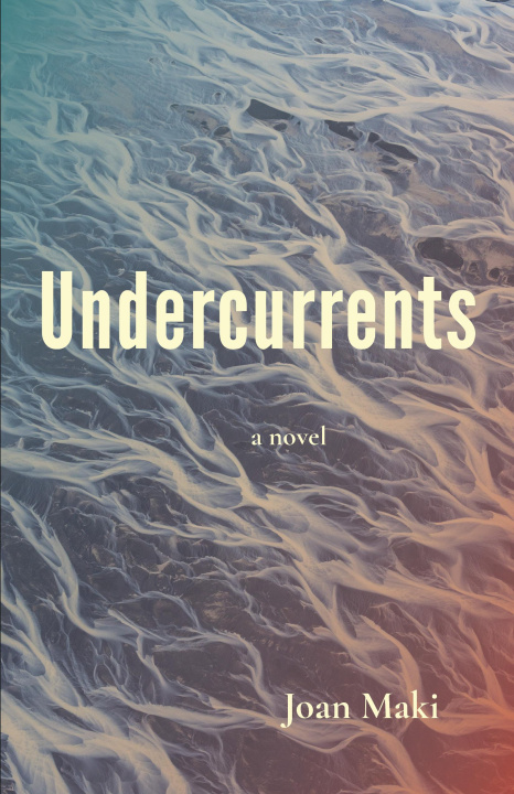 Knjiga Undercurrents: A Novel Joan Maki