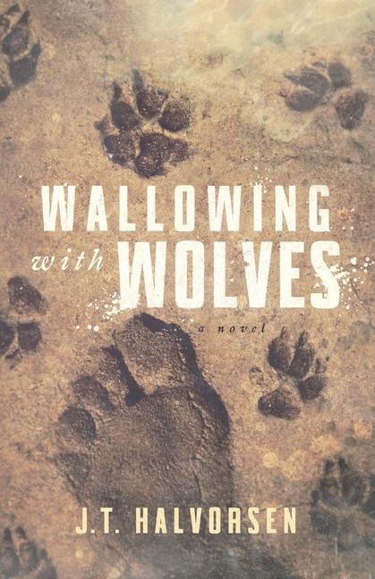 Knjiga Wallowing with Wolves J.T. Halvorsen