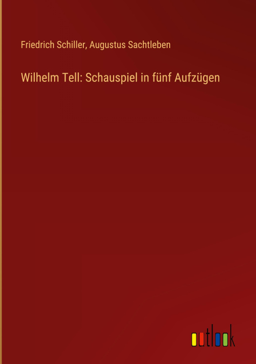 Kniha Wilhelm Tell: Schauspiel in fünf Aufzügen Augustus Sachtleben