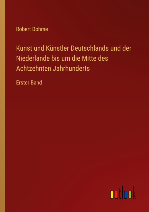 Książka Kunst und Künstler Deutschlands und der Niederlande bis um die Mitte des Achtzehnten Jahrhunderts 