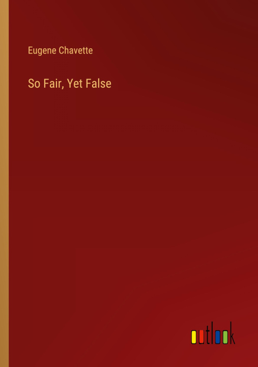 Boek So Fair, Yet False Eugene Chavette