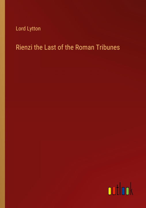 Kniha Rienzi the Last of the Roman Tribunes 