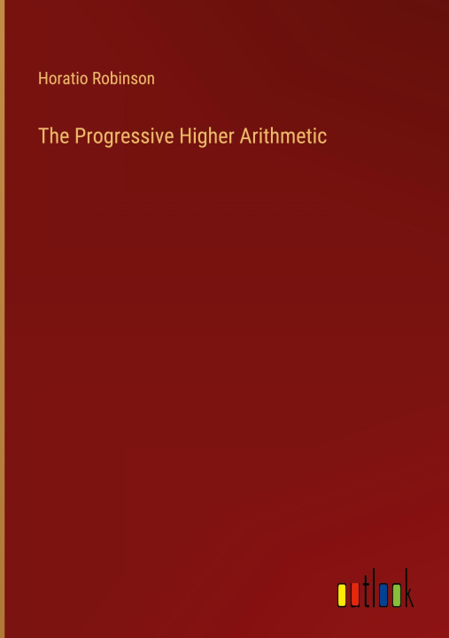 Knjiga The Progressive Higher Arithmetic Horatio Robinson