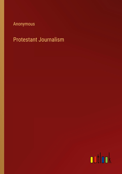 Knjiga Protestant Journalism Anonymous