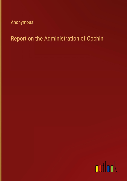 Buch Report on the Administration of Cochin Anonymous