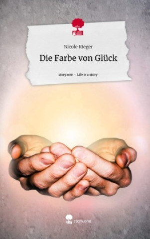 Buch Die Farbe von Glück. Life is a Story - story.one Nicole Rieger