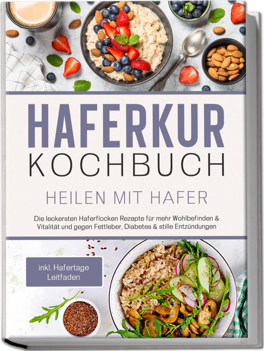 Kniha Haferkur Kochbuch - Heilen mit Hafer: Die leckersten Haferflocken Rezepte für mehr Wohlbefinden & Vitalität und gegen Fettleber, Diabetes & stille Ent 