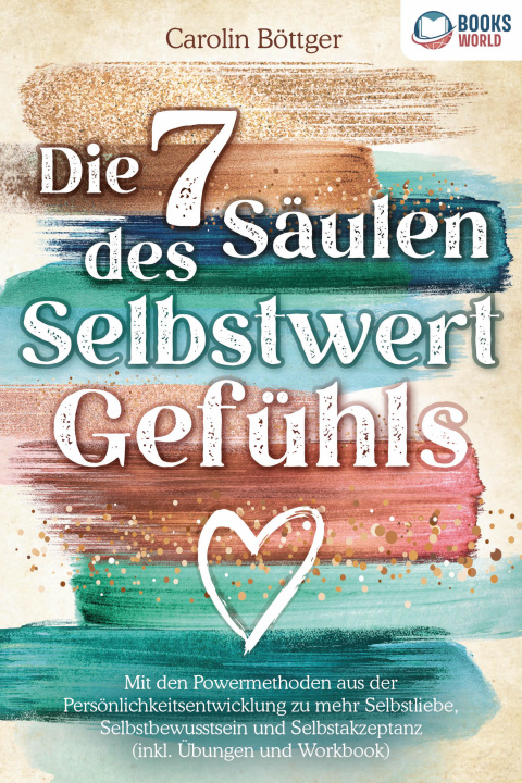 Książka Die 7 Säulen des Selbstwertgefühls: Mit den Powermethoden aus der Persönlichkeitsentwicklung zu mehr Selbstliebe, Selbstbewusstsein und Selbstakzeptan 