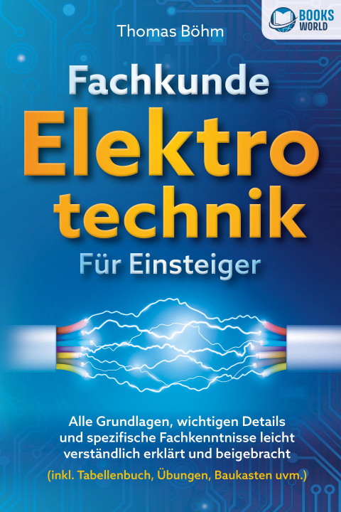 Kniha Fachkunde Elektrotechnik für Einsteiger: Alle Grundlagen, wichtigen Details und spezifische Fachkenntnisse leicht verständlich erklärt und beigebracht 