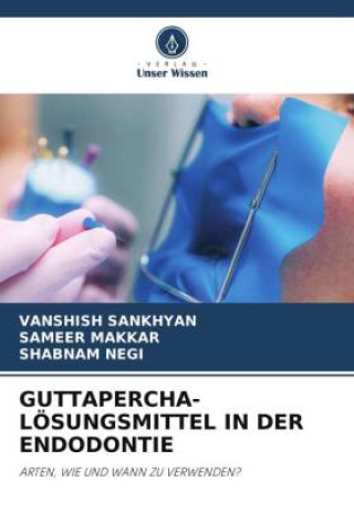 Buch GUTTAPERCHA-LÖSUNGSMITTEL IN DER ENDODONTIE Sameer Makkar