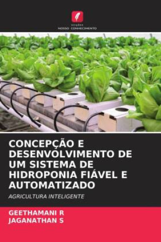 Buch CONCEPÇ?O E DESENVOLVIMENTO DE UM SISTEMA DE HIDROPONIA FIÁVEL E AUTOMATIZADO Jaganathan S